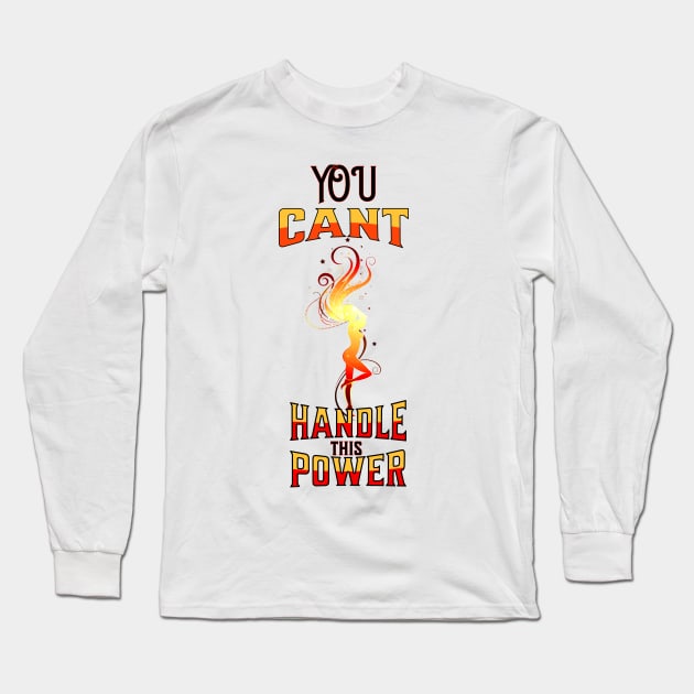 You Cant Handle This Power Long Sleeve T-Shirt by NICHE&NICHE